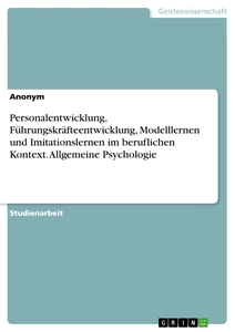 Titre: Personalentwicklung, Führungskräfteentwicklung, Modelllernen und Imitationslernen im beruflichen Kontext. Allgemeine Psychologie