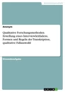 Title: Qualitative Forschungsmethoden. Erstellung eines Interviewleitfadens, Formen und Regeln der Transkription, qualitative Fallauswahl