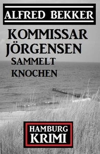 Titel: Kommissar Jörgensen sammelt Knochen: Kommissar Jörgensen Hamburg Krimi
