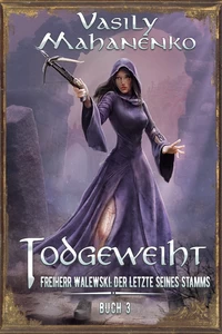 Titel: Todgeweiht Buch 3: Eine LitRPG-Serie (Freiherr Walewski: Der Letzte seines Stamms)