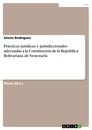 Title: Prácticas jurídicas y jurisdiccionales adecuadas a la Constitución de la República Bolivariana de Venezuela