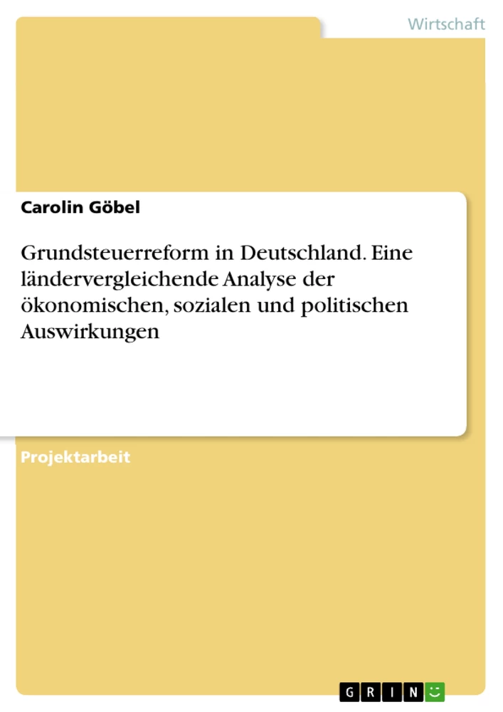Titel: Grundsteuerreform in Deutschland. Eine ländervergleichende Analyse der ökonomischen, sozialen und politischen Auswirkungen