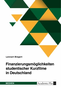 Titre: Finanzierungsmöglichkeiten studentischer Kurzfilme in Deutschland