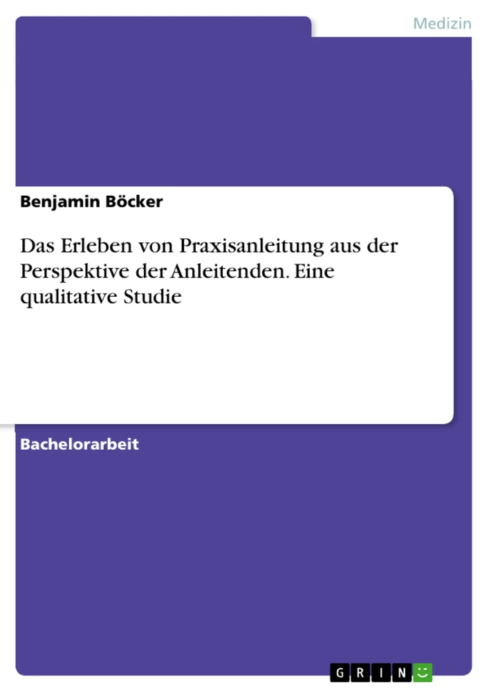 Title: Das Erleben von Praxisanleitung aus der Perspektive der Anleitenden. Eine qualitative Studie