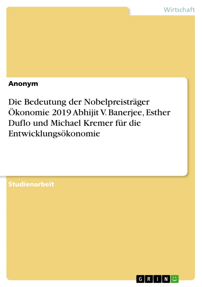 Titre: Die Bedeutung der Nobelpreisträger Ökonomie 2019 Abhijit V. Banerjee, Esther Duflo und Michael Kremer für die Entwicklungsökonomie