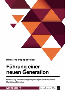 Titel: Führung einer neuen Generation. Entwicklung von Handlungsempfehlungen am Beispiel des öffentlichen Dienstes