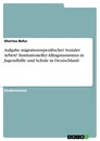 Title: Aufgabe migrationsspezifischer Sozialer Arbeit? Institutioneller Alltagsrassismus in Jugendhilfe und Schule in Deutschland