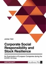 Title: Corporate Social Responsibility and Stock Resilience. An Examination of European Companies during the COVID-19 Crisis