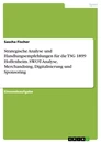 Title: Strategische Analyse und Handlungsempfehlungen für die TSG 1899 Hoffenheim. SWOT-Analyse, Merchandising, Digitalisierung und Sponsoring
