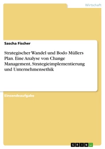 Titre: Strategischer Wandel und Bodo Müllers Plan. Eine Analyse von Change Management, Strategieimplementierung und Unternehmensethik