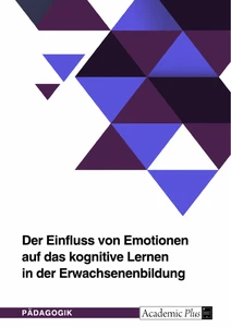 Title: Der Einfluss von Emotionen auf das kognitive Lernen in der Erwachsenenbildung