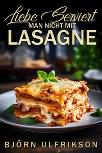 Titel: Liebe serviert man nicht mit Lasagne