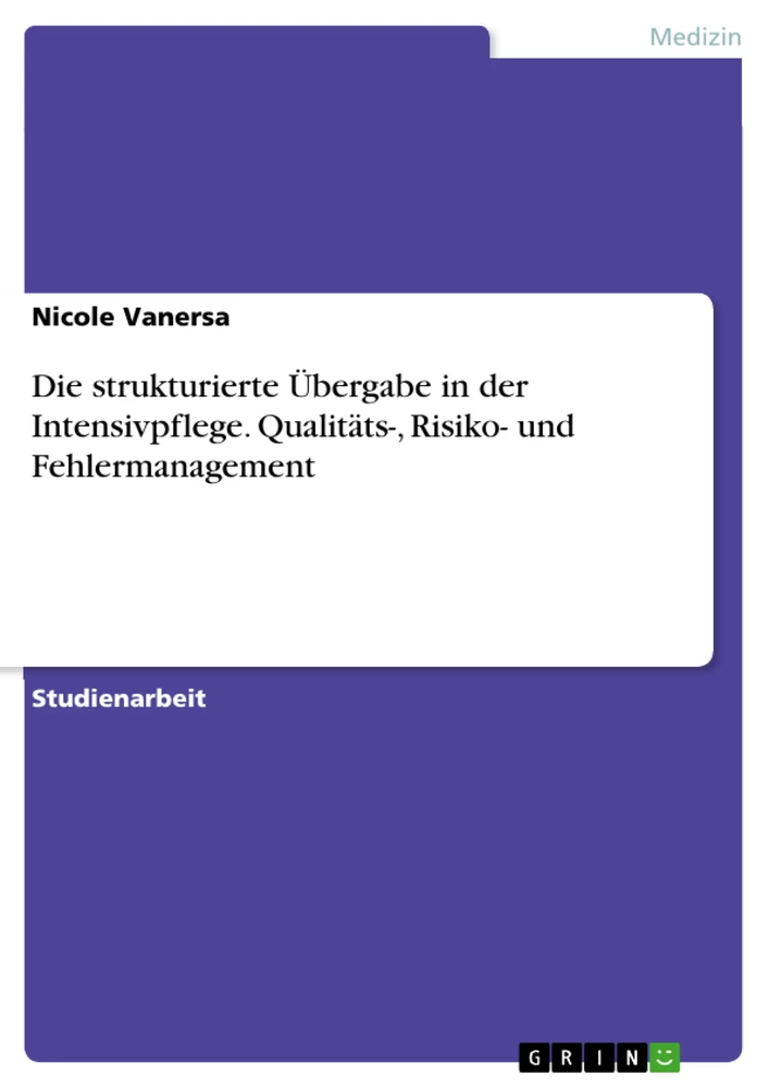 Titre: Die strukturierte Übergabe in der Intensivpflege. Qualitäts-, Risiko- und Fehlermanagement