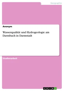 Titel: Wasserqualität und Hydrogeologie am Darmbach in Darmstadt