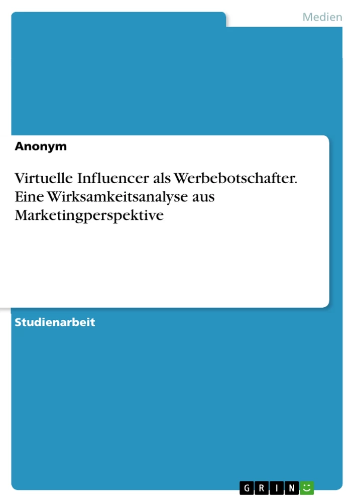 Title: Virtuelle Influencer als Werbebotschafter. Eine Wirksamkeitsanalyse aus Marketingperspektive