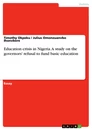Title: Education crisis in Nigeria. A study on the governors' refusal to fund basic education