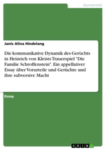 Título: Die kommunikative Dynamik des Gerüchts in Heinrich von Kleists Trauerspiel "Die Familie Schroffenstein". Ein appellativer Essay über Vorurteile und Gerüchte und ihre subversive Macht