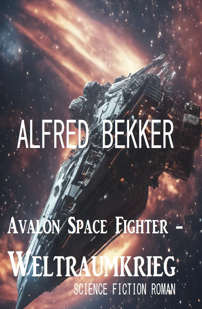 Titel: Avalon Space Fighter - Weltraumkrieg: Science Fiction Roman