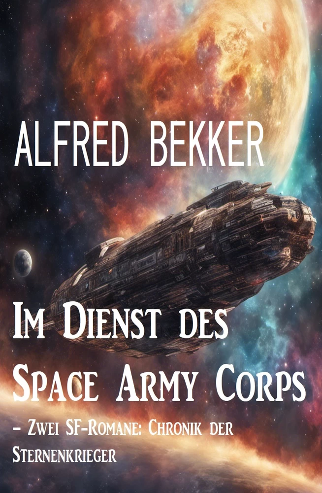Titel: Im Dienst des Space Army Corps – Zwei SF-Romane: Chronik der Sternenkrieger