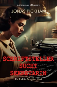 Titel: Schriftsteller sucht Sekretärin – Ein Fall für Scotland Yard: Ein klassischer Kriminalroman