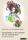 Title: Frauenbilder in der Literatur des 18. Jahrhunderts. Analyse von Properz, Goethe, Novalis und Werther