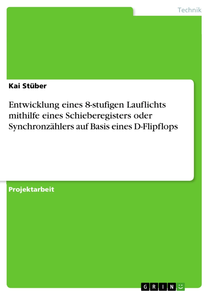 Titre: Entwicklung eines 8-stufigen Lauflichts mithilfe eines Schieberegisters oder Synchronzählers auf Basis eines D-Flipflops