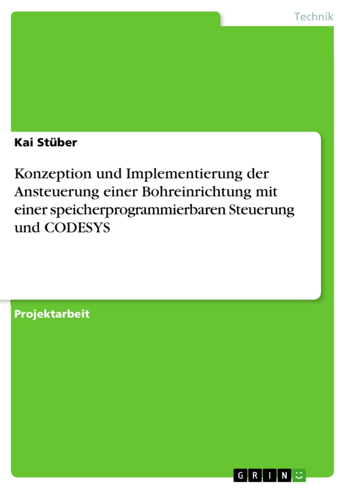 Title: Konzeption und Implementierung der Ansteuerung einer Bohreinrichtung mit einer speicherprogrammierbaren Steuerung und CODESYS