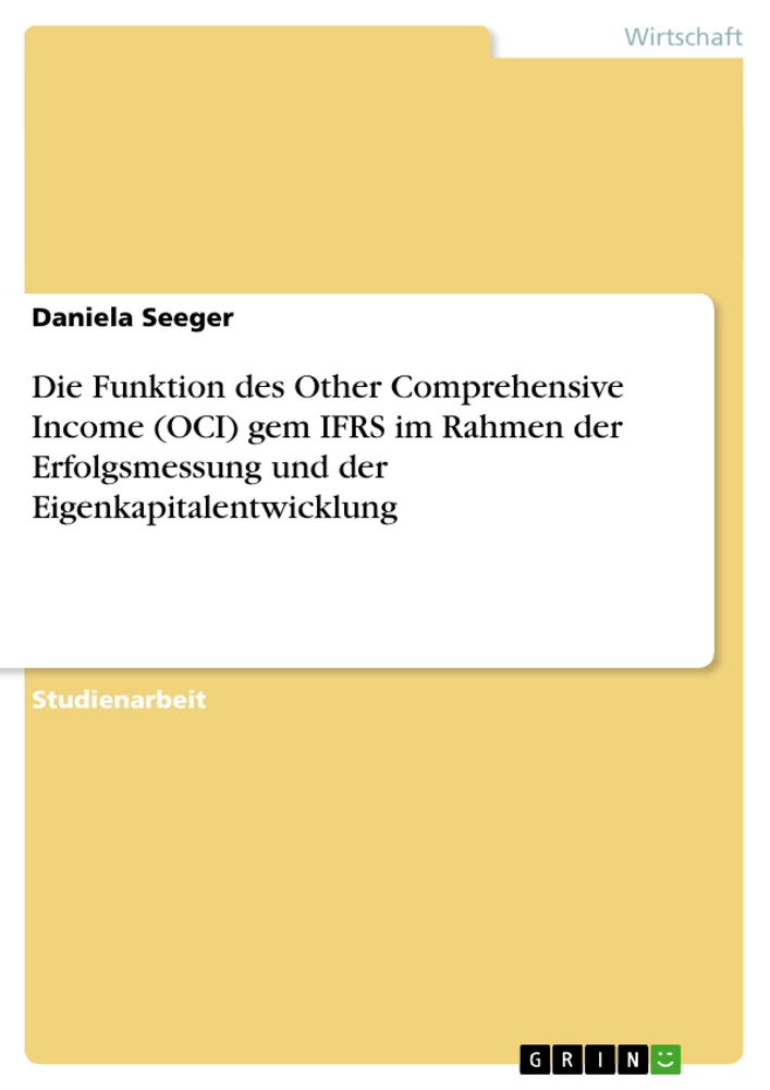 Titel: Die Funktion des Other Comprehensive Income (OCI) gem IFRS im Rahmen der Erfolgsmessung und der Eigenkapitalentwicklung