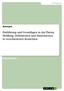 Titel: Einführung und Grundlagen in das Thema Mobbing. Definitionen und Dimensionen in verschiedenen Kontexten