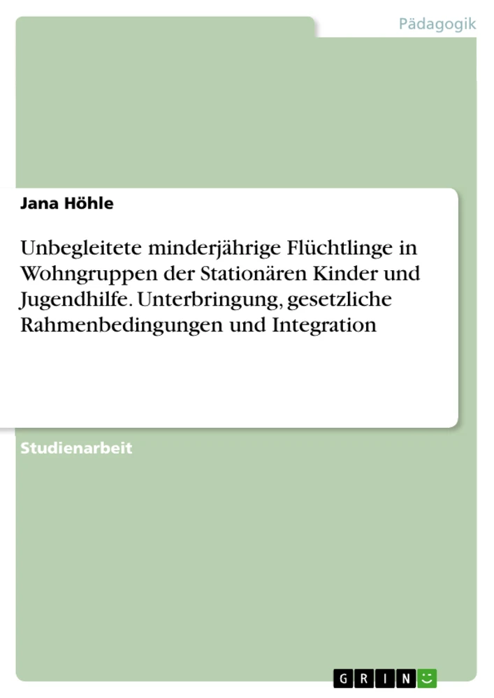 Título: Unbegleitete minderjährige Flüchtlinge in Wohngruppen der Stationären Kinder und Jugendhilfe. Unterbringung, gesetzliche Rahmenbedingungen und Integration