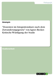 Titre: "Dozenten im Integrationskurs nach dem Zuwanderungsgesetz" von Agnes Becker. Kritische Würdigung der Studie