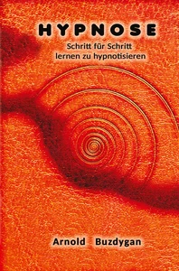 Titel: Hypnose - Schritt für Schritt lernen zu hypnotisieren