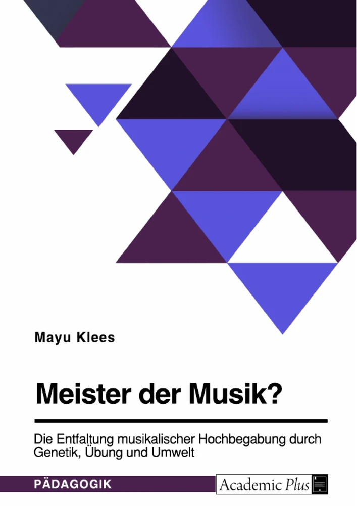 Título: Meister der Musik? Die Entfaltung musikalischer Hochbegabung durch Genetik, Übung und Umwelt