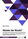 Title: Meister der Musik? Die Entfaltung musikalischer Hochbegabung durch Genetik, Übung und Umwelt