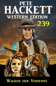 Titel: Walker der Verfemte: Pete Hackett Western Edition 239