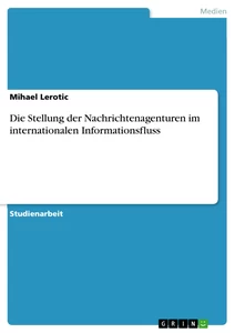 Titel: Die Stellung der Nachrichtenagenturen im internationalen Informationsfluss