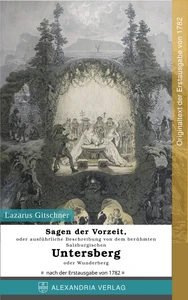 Titel: Sagen der Vorzeit, oder ausführliche Beschreibung von dem berühmten Salzburgischen Untersberg oder Wunderberg