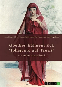 Titel: Goethes Bühnenstück "Iphigenie auf Tauris". Interpretationsansätze und Motivik