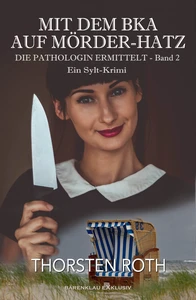 Titel: Die Pathologin ermittelt, Band 2: Mit dem BKA auf Mörder-Hatz – Ein Sylt-Krimi