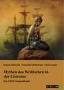 Title: Mythen des Weiblichen in der Literatur. Nixe, Nymphe oder Meerjungfrau?