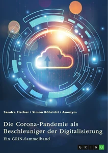 Título: Die Corona-Pandemie als Beschleuniger der Digitalisierung. Die Effekte der Corona-Krise auf Unternehmen, Messen und (Hoch-)Schulen