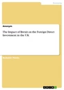 Titel: The Impact of Brexit on the Foreign Direct Investment in the UK