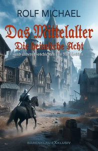 Titel: Das Mittelalter, Band 1: Die heimliche Acht und andere Geschichten aus Nordhessen