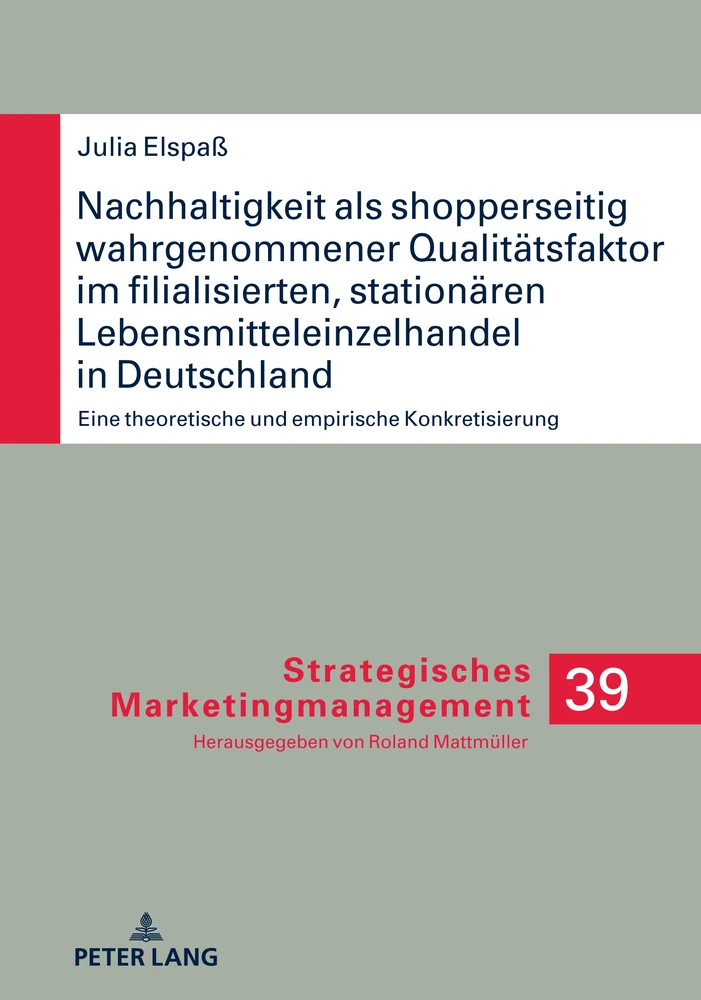 Titel: Nachhaltigkeit als shopperseitig wahrgenommener Qualitätsfaktor im filialisierten, stationären Lebensmitteleinzelhandel in Deutschland