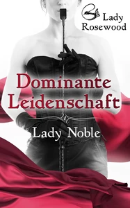 Titel: Dominante Leidenschaft: Lady Noble