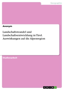 Título: Landschaftswandel und Landschaftsentwicklung in Tirol. Auswirkungen auf die Alpenregion