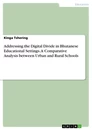 Título: Addressing the Digital Divide in Bhutanese Educational Settings. A Comparative Analysis between Urban and Rural Schools