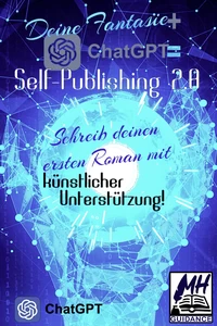 Titel: Deine Fantasie + ChatGPT = Self-Publishing 2.0