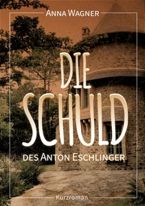 Titel: Die Schuld des Anton Eschlinger