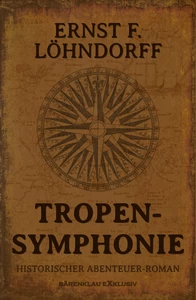 Titel: Tropensymphonie – Ein historischer Abenteuerroman